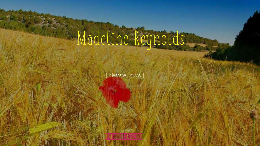 Natasha Lowe Quotes: Madeline Reynolds