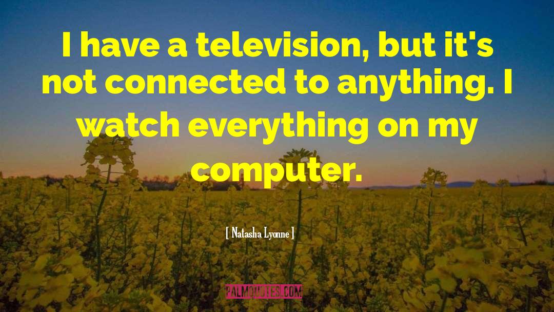 Natasha Lyonne Quotes: I have a television, but