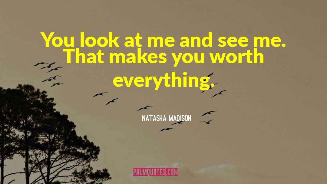 Natasha Madison Quotes: You look at me and