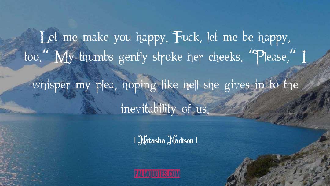 Natasha Madison Quotes: Let me make you happy.
