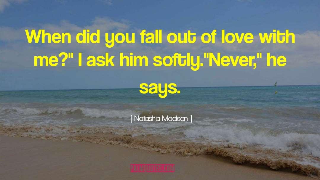 Natasha Madison Quotes: When did you fall out