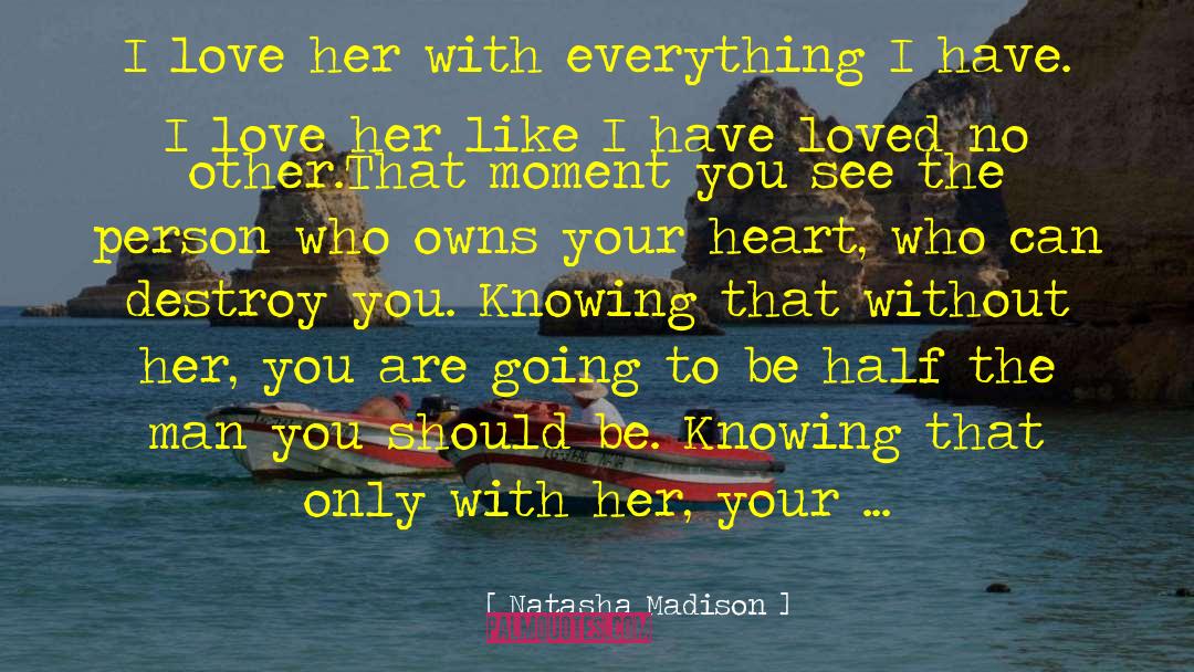 Natasha Madison Quotes: I love her with everything
