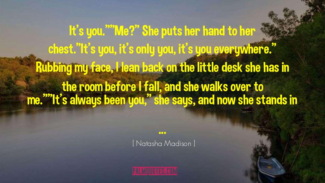 Natasha Madison Quotes: It's you.