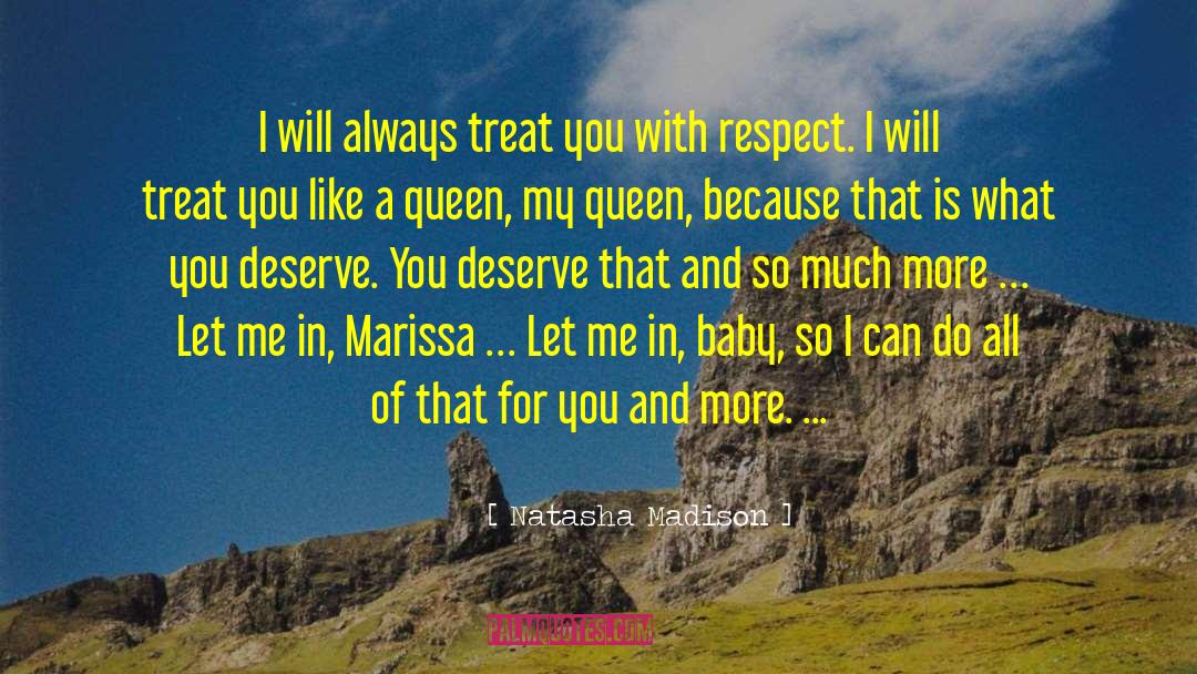 Natasha Madison Quotes: I will always treat you
