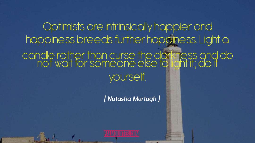 Natasha Murtagh Quotes: Optimists are intrinsically happier and