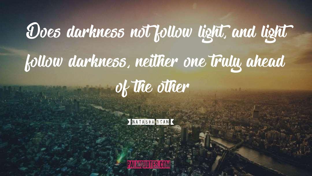 Natasha Ngan Quotes: Does darkness not follow light,