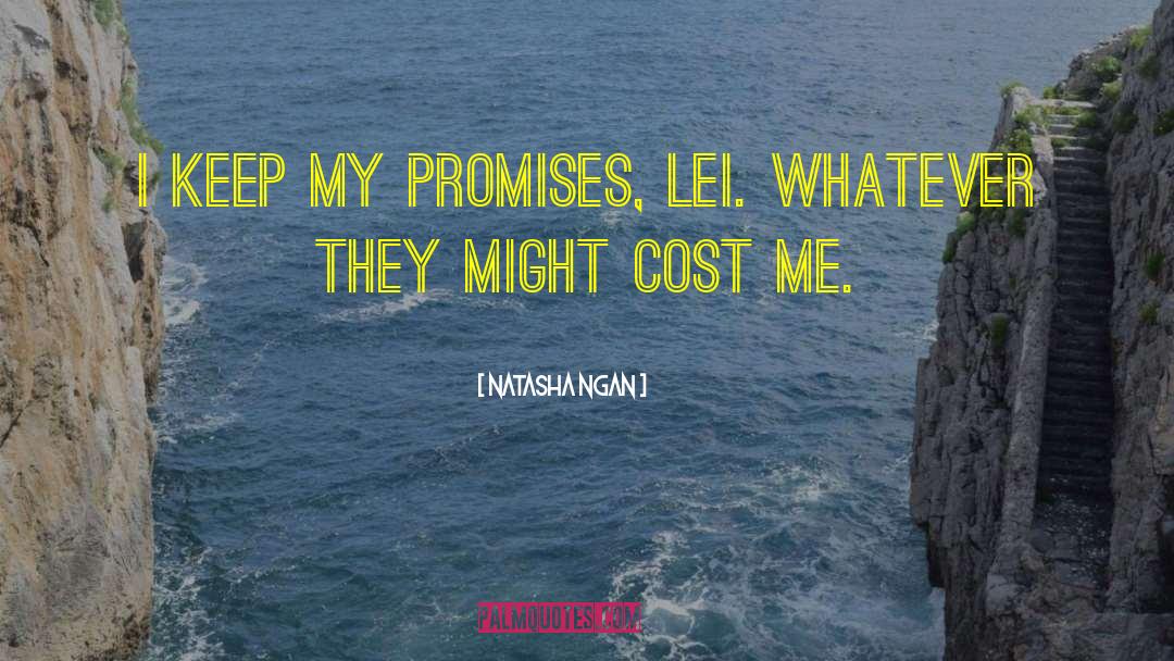 Natasha Ngan Quotes: I keep my promises, Lei.
