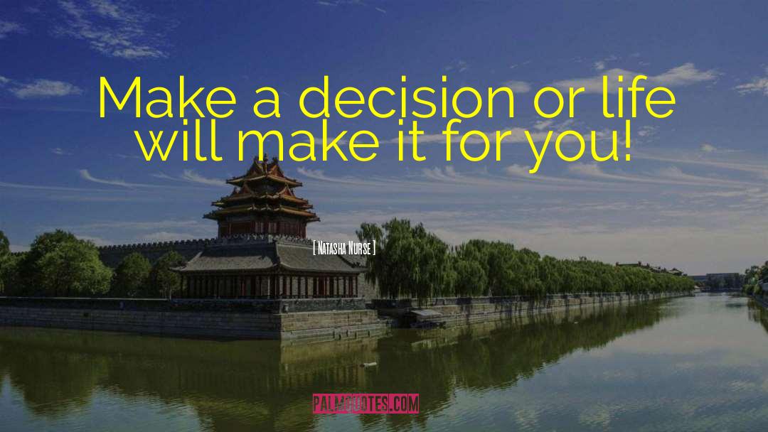 Natasha Nurse Quotes: Make a decision or life