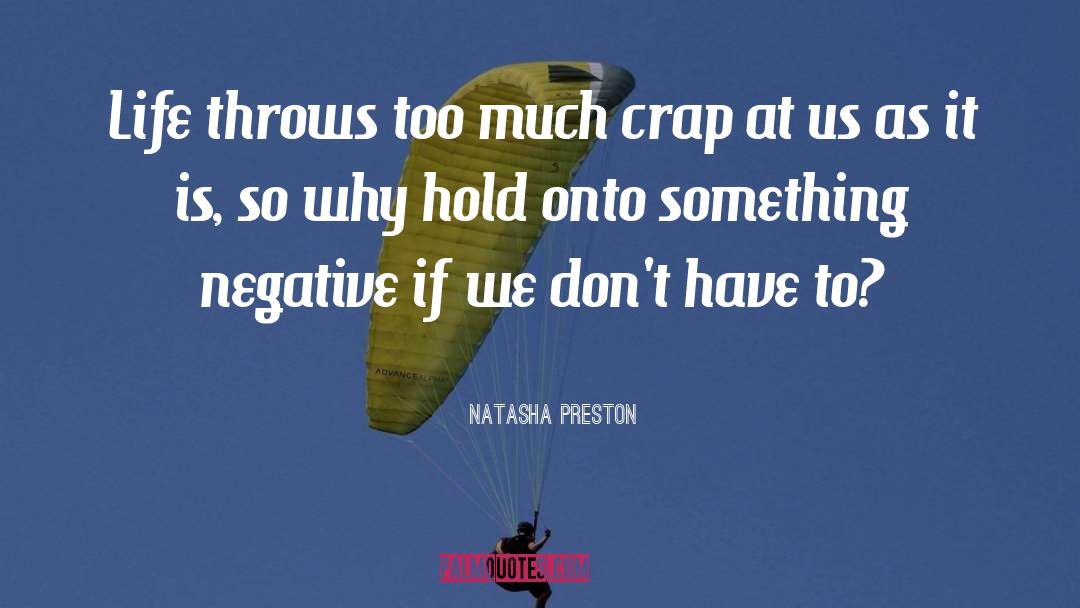 Natasha Preston Quotes: Life throws too much crap