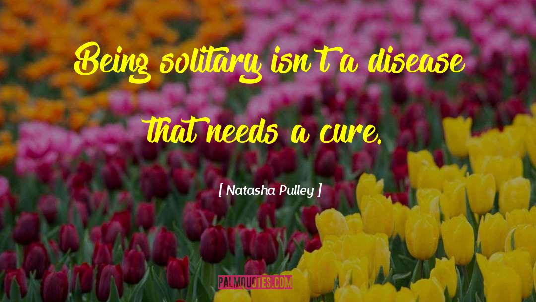 Natasha Pulley Quotes: Being solitary isn't a disease