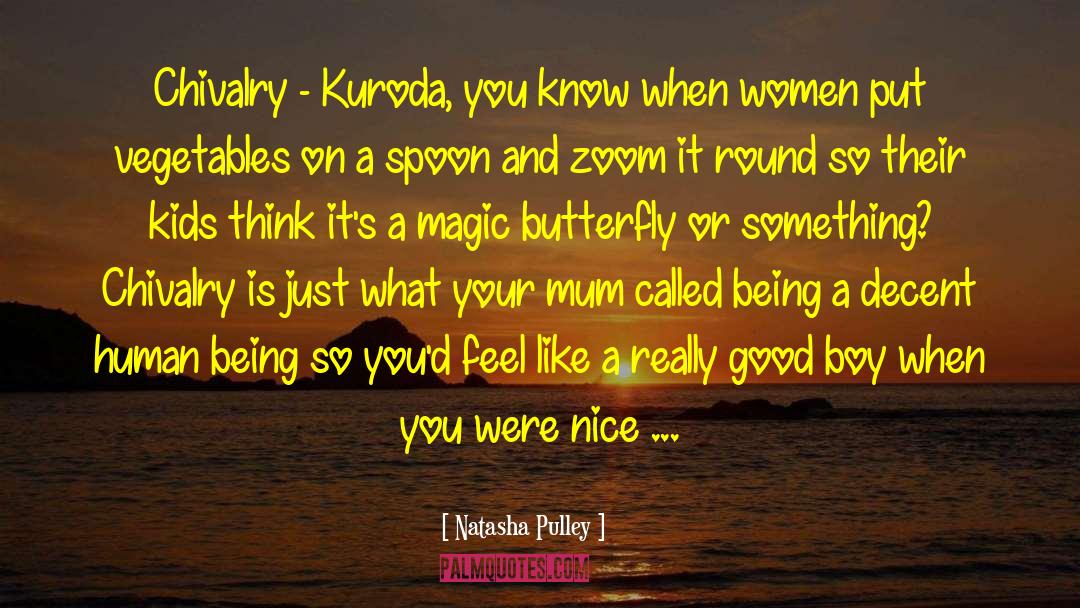 Natasha Pulley Quotes: Chivalry - Kuroda, you know