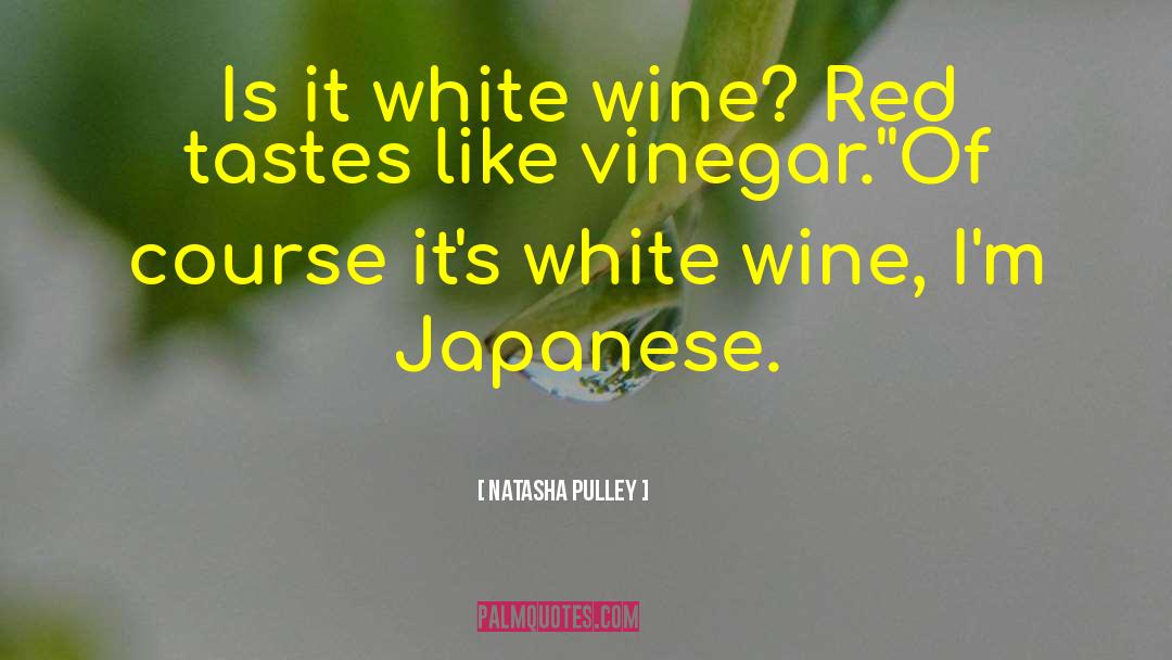 Natasha Pulley Quotes: Is it white wine? Red