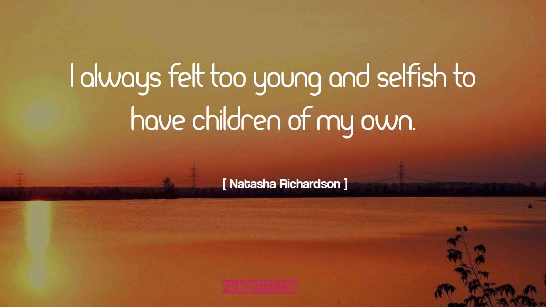 Natasha Richardson Quotes: I always felt too young