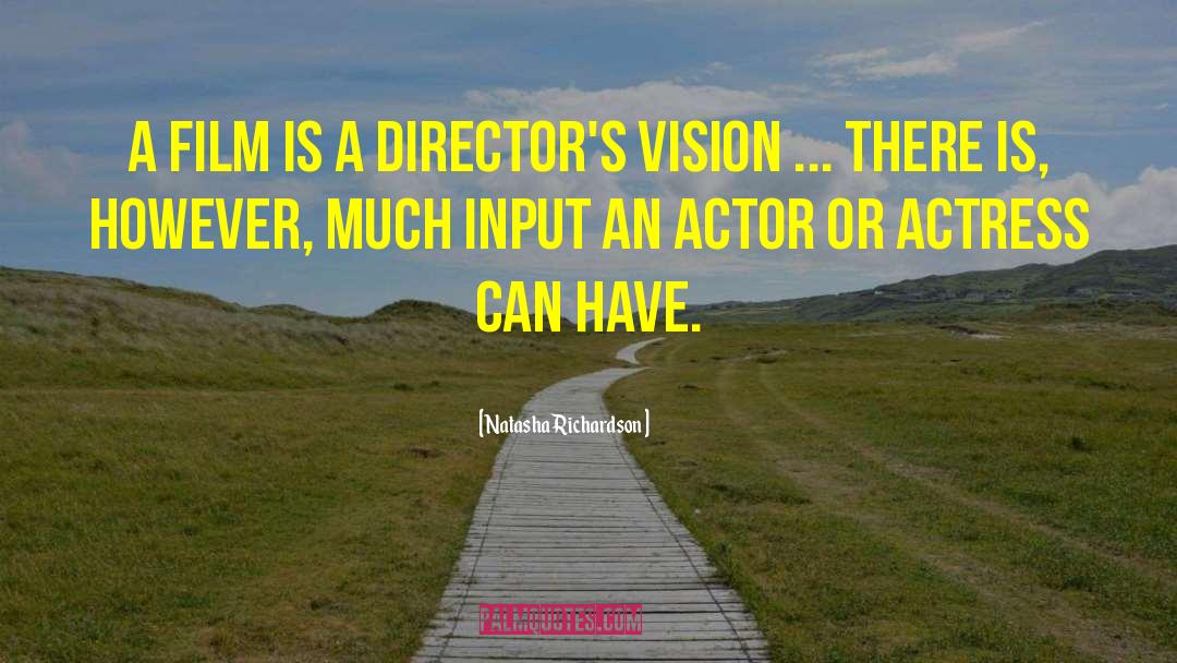 Natasha Richardson Quotes: A film is a director's