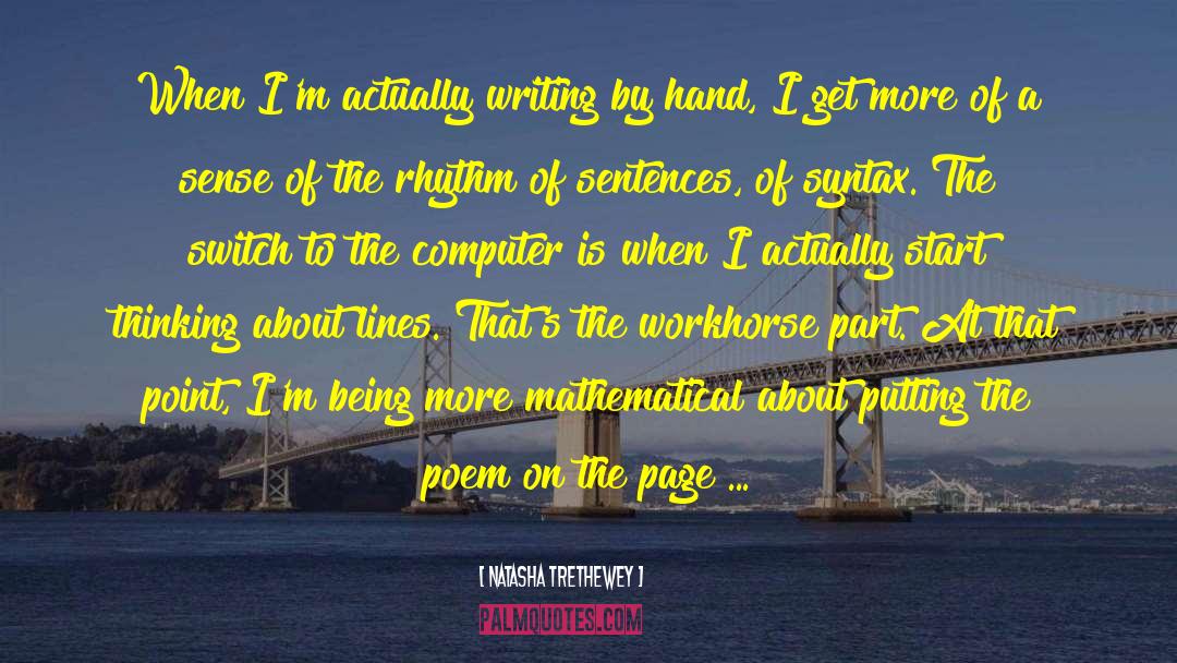 Natasha Trethewey Quotes: When I'm actually writing by