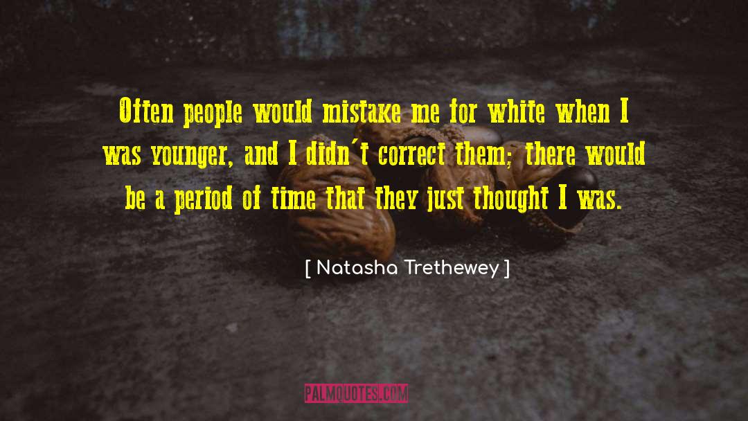 Natasha Trethewey Quotes: Often people would mistake me
