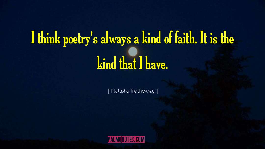 Natasha Trethewey Quotes: I think poetry's always a