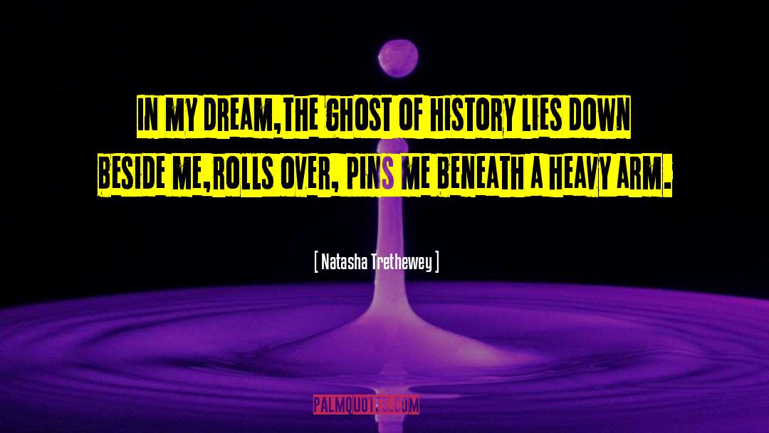 Natasha Trethewey Quotes: In my dream,<br />the ghost