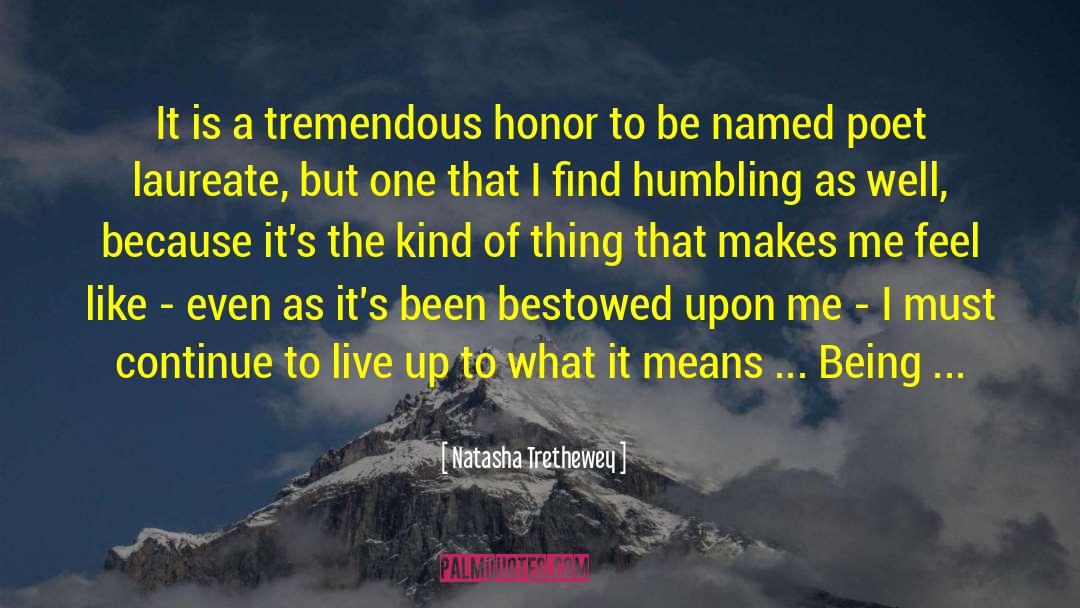 Natasha Trethewey Quotes: It is a tremendous honor