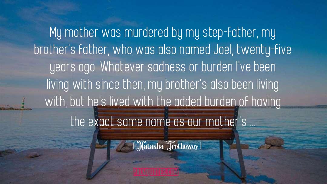 Natasha Trethewey Quotes: My mother was murdered by