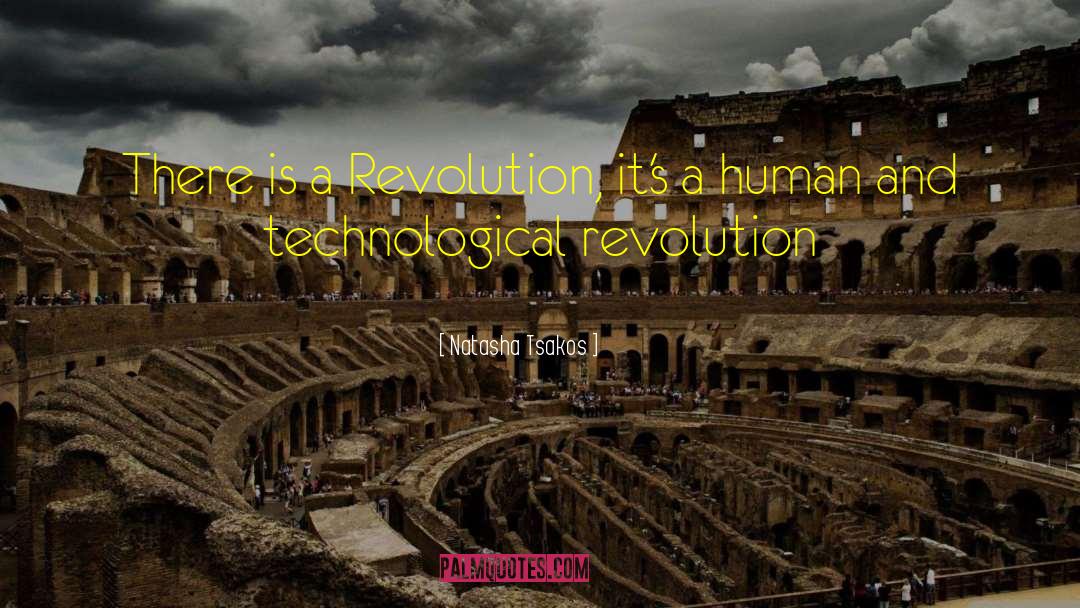 Natasha Tsakos Quotes: There is a Revolution, it's