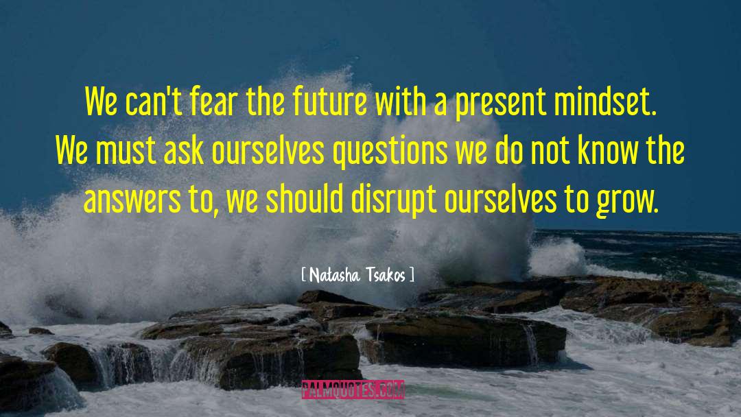 Natasha Tsakos Quotes: We can't fear the future