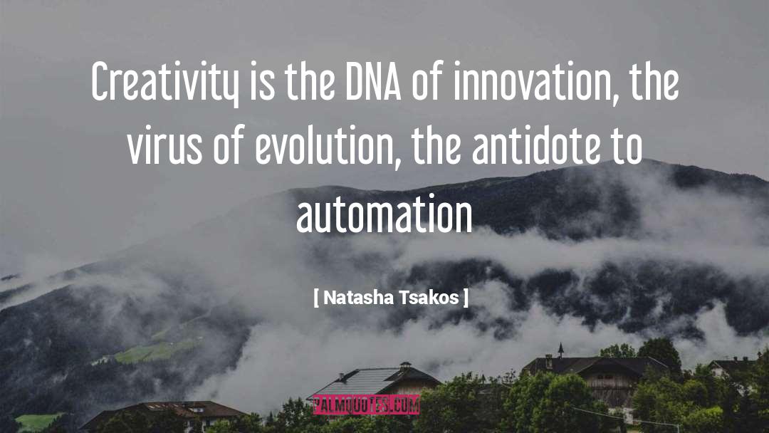 Natasha Tsakos Quotes: Creativity is the DNA of