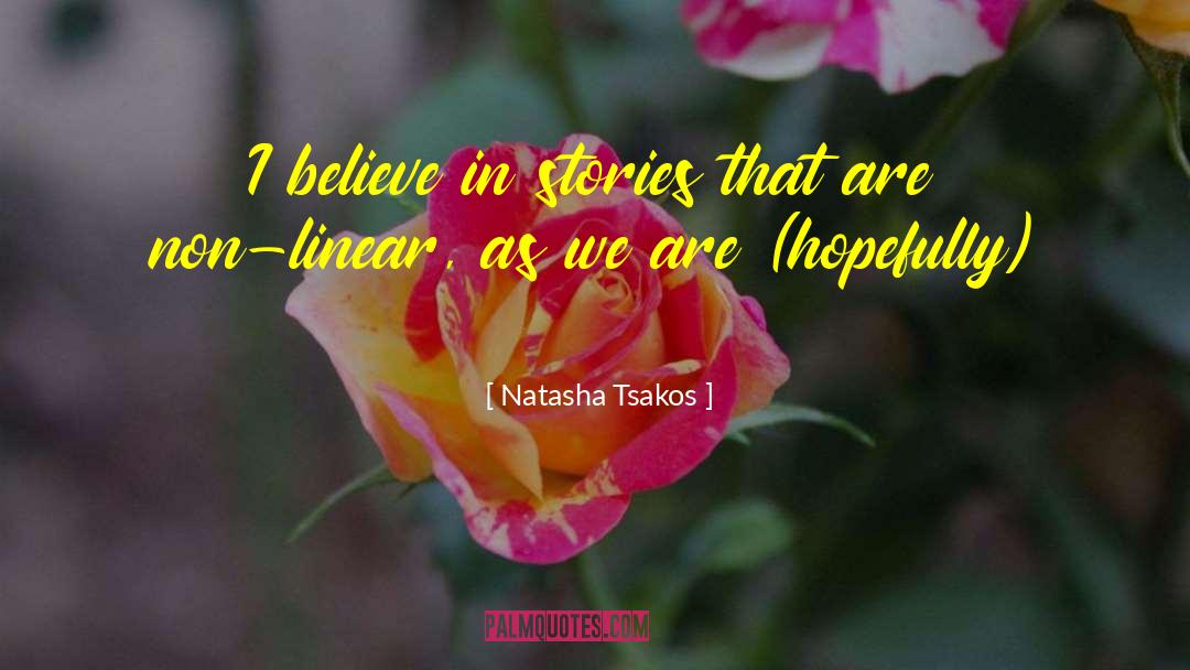 Natasha Tsakos Quotes: I believe in stories that