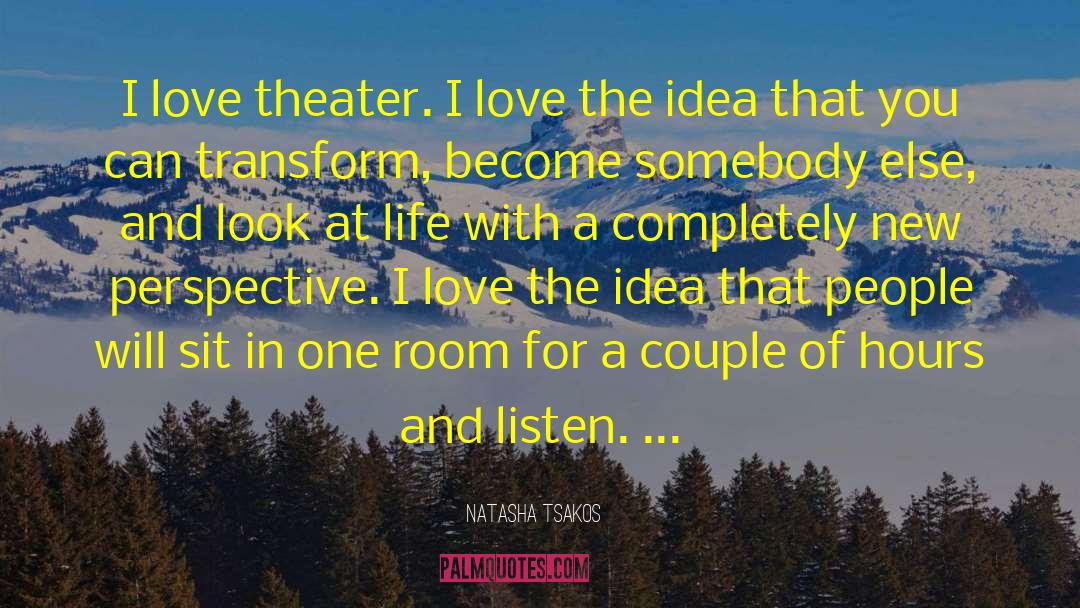 Natasha Tsakos Quotes: I love theater. I love