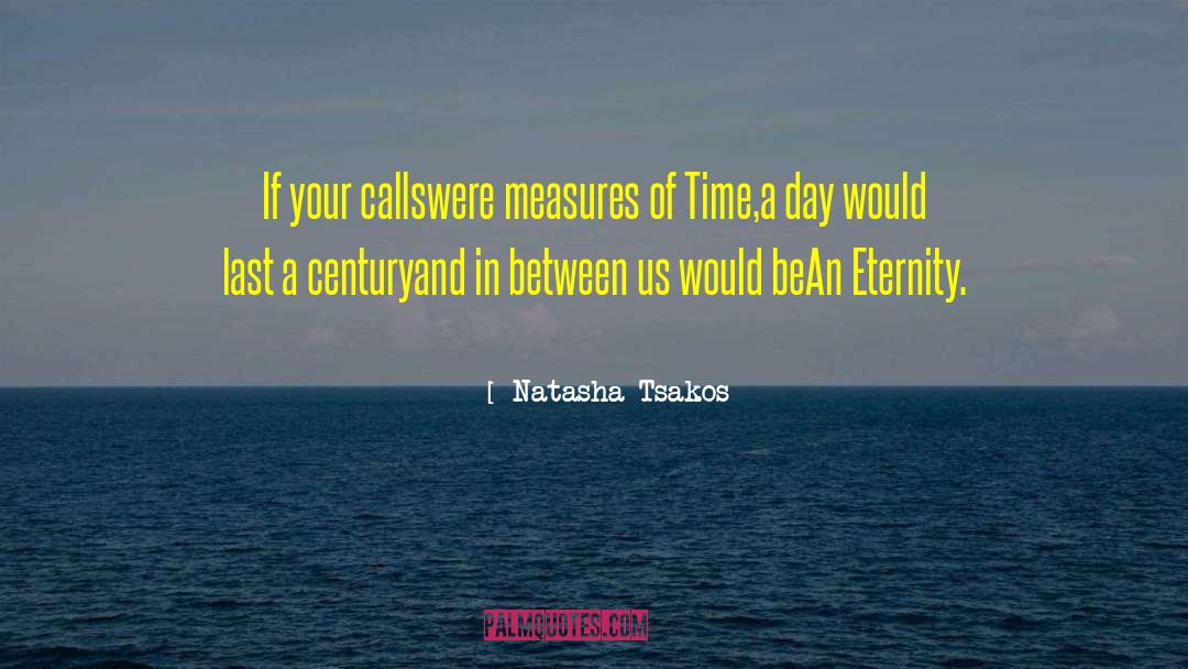 Natasha Tsakos Quotes: If your calls<br />were measures