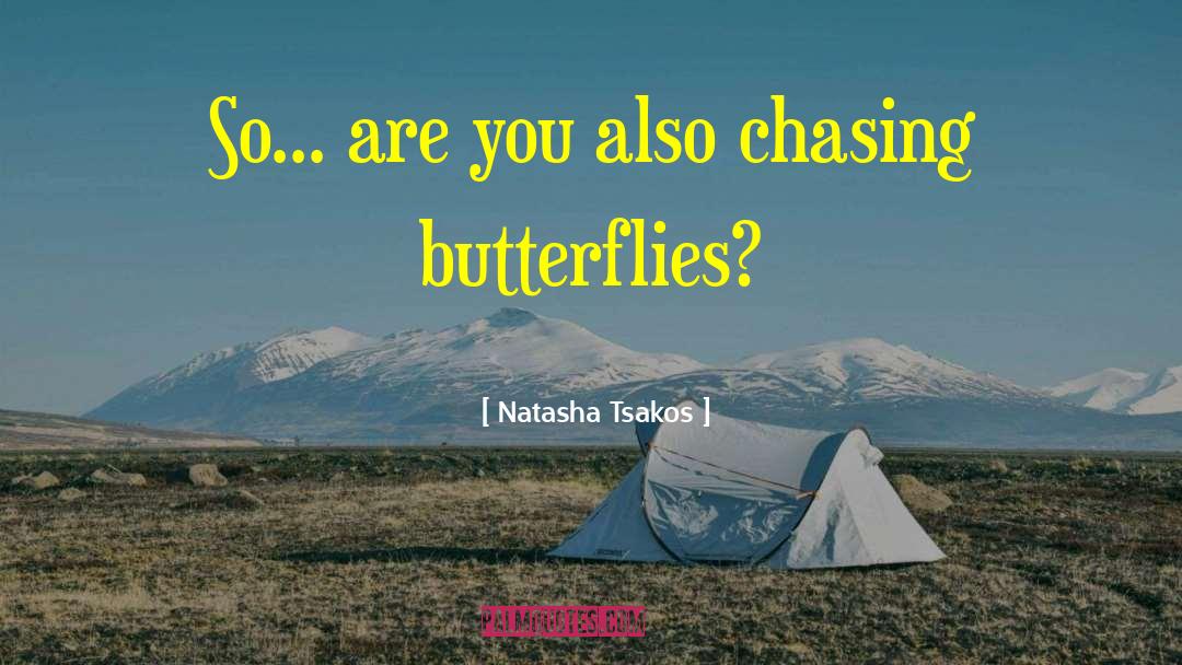 Natasha Tsakos Quotes: So... are you also chasing