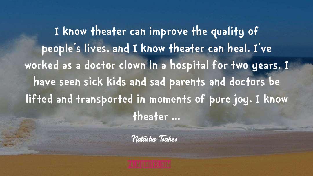Natasha Tsakos Quotes: I know theater can improve