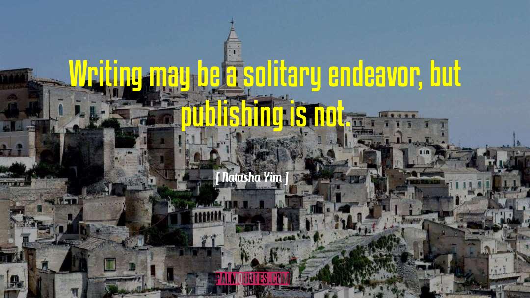 Natasha Yim Quotes: Writing may be a solitary