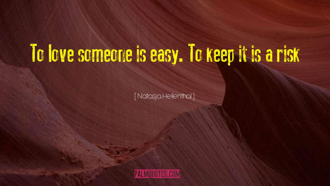 Natasja Hellenthal Quotes: To love someone is easy.