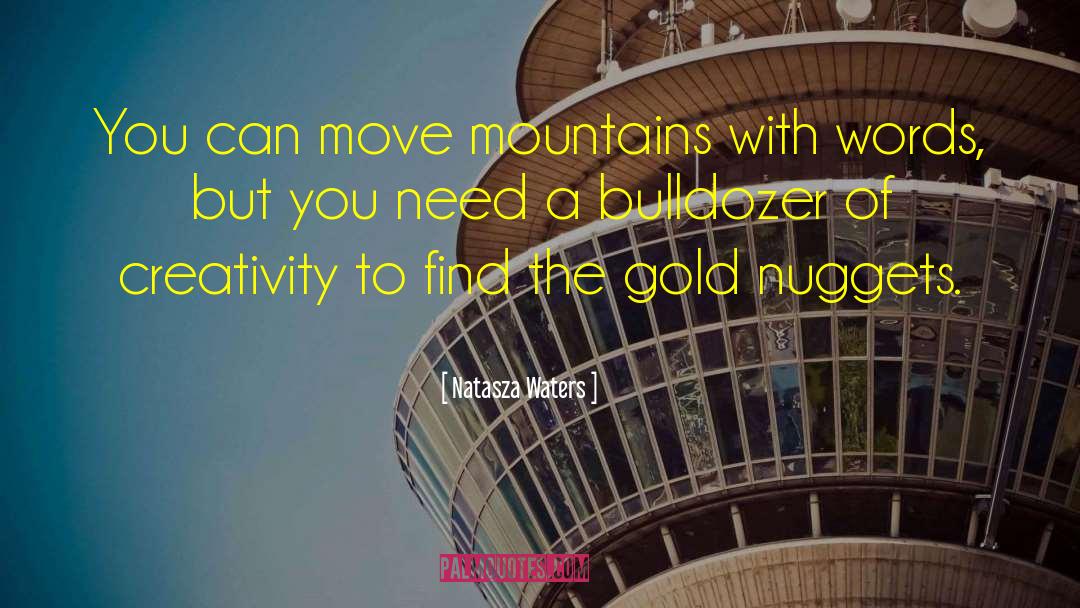 Natasza Waters Quotes: You can move mountains with