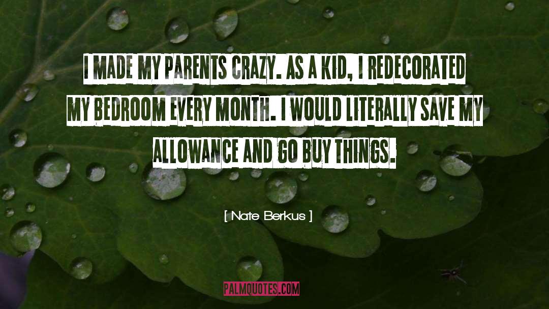 Nate Berkus Quotes: I made my parents crazy.