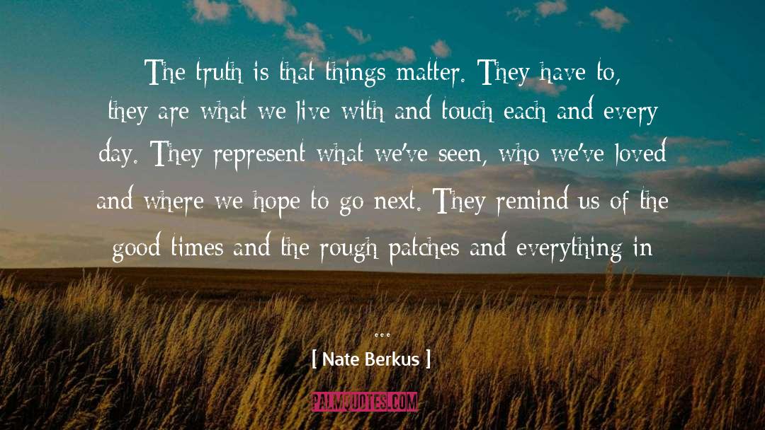 Nate Berkus Quotes: The truth is that things