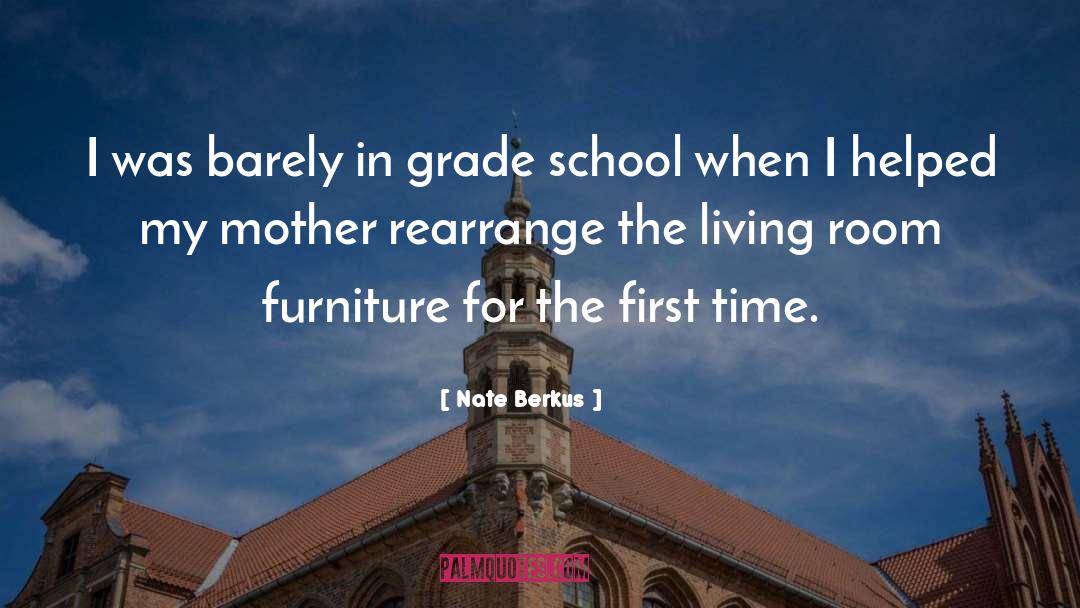 Nate Berkus Quotes: I was barely in grade