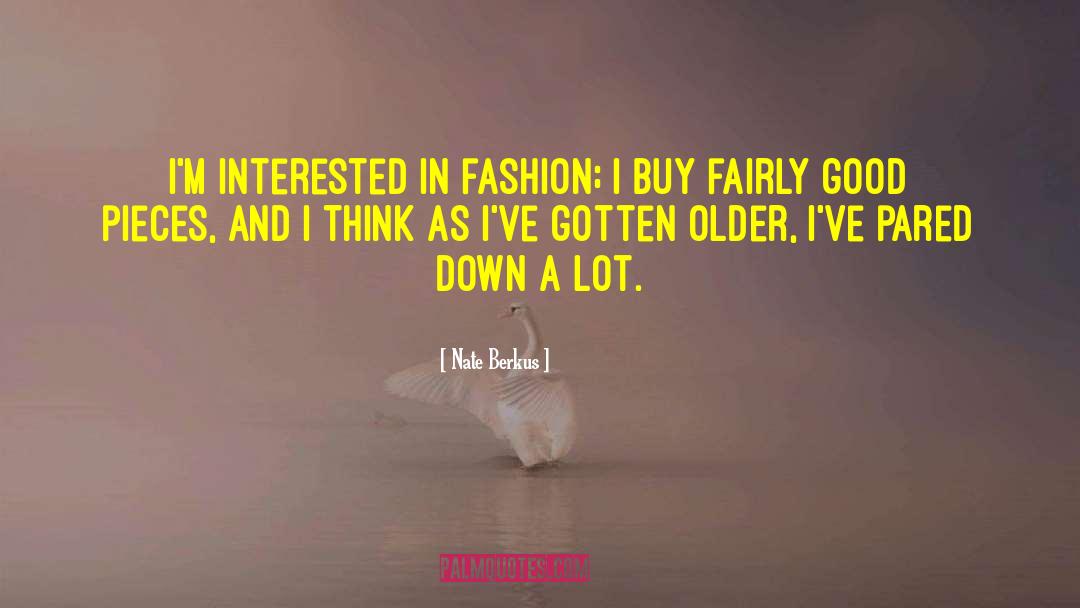 Nate Berkus Quotes: I'm interested in fashion; I