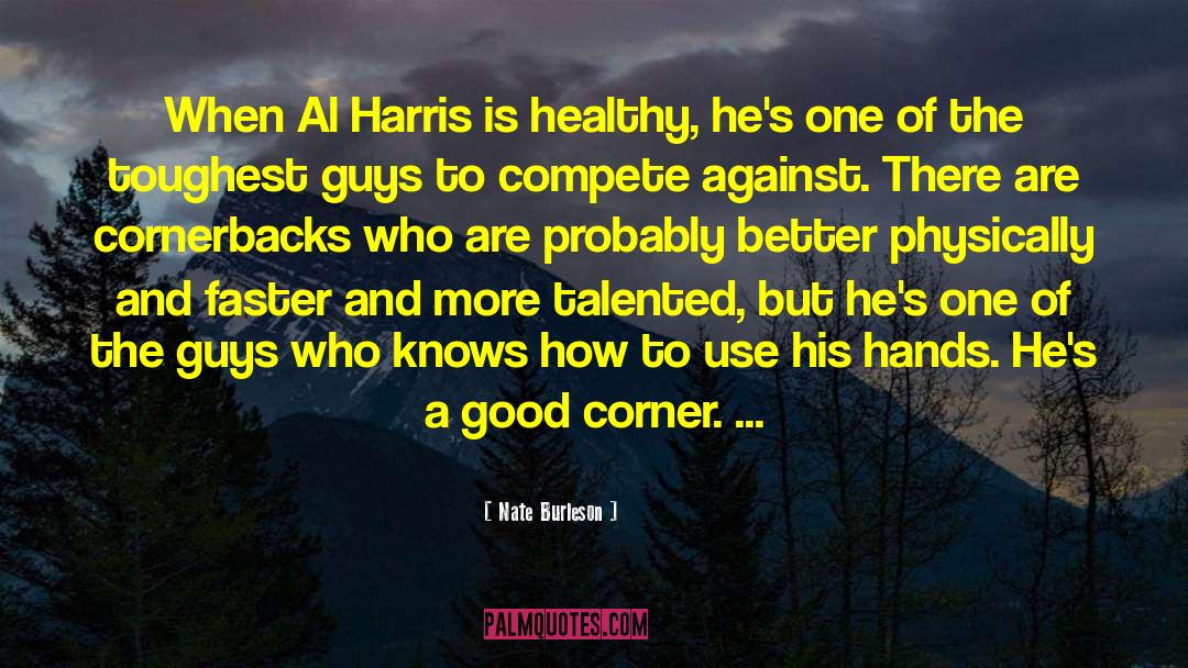 Nate Burleson Quotes: When Al Harris is healthy,