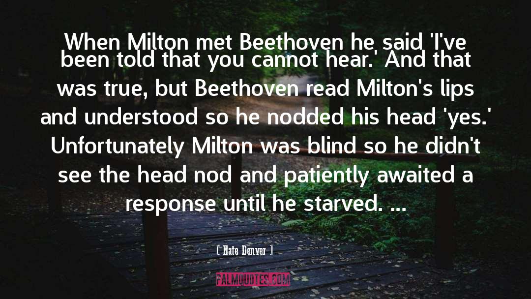 Nate Denver Quotes: When Milton met Beethoven he