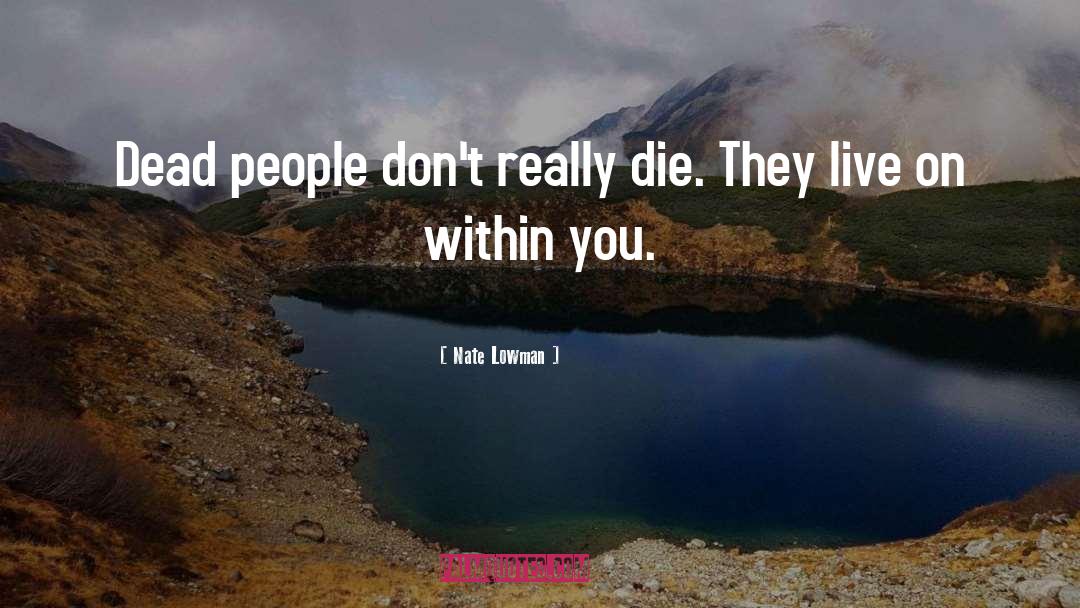 Nate Lowman Quotes: Dead people don't really die.