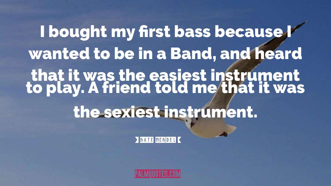 Nate Mendel Quotes: I bought my first bass
