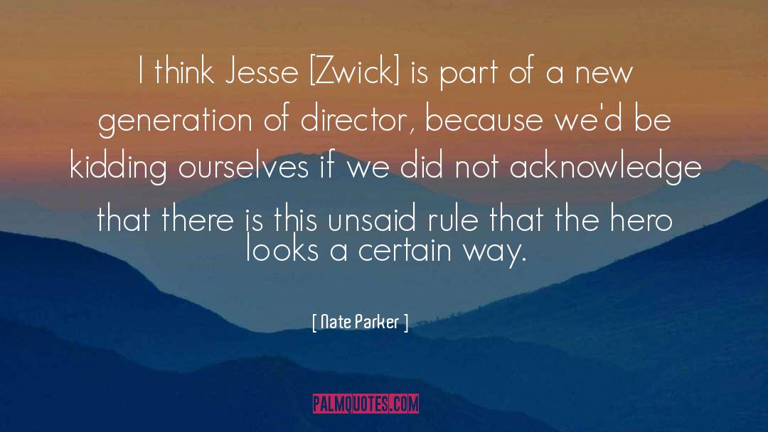Nate Parker Quotes: I think Jesse [Zwick] is