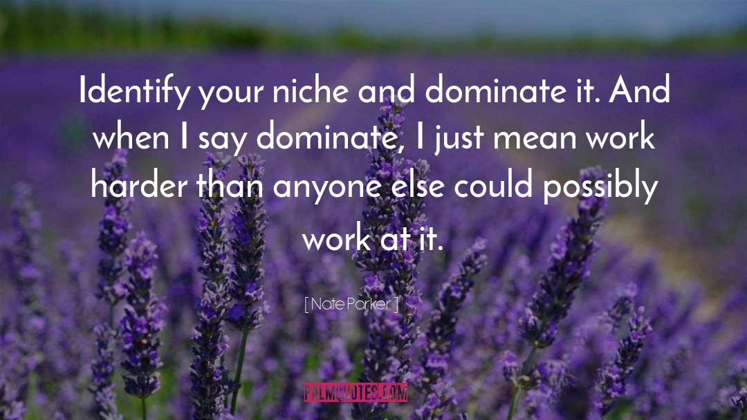 Nate Parker Quotes: Identify your niche and dominate