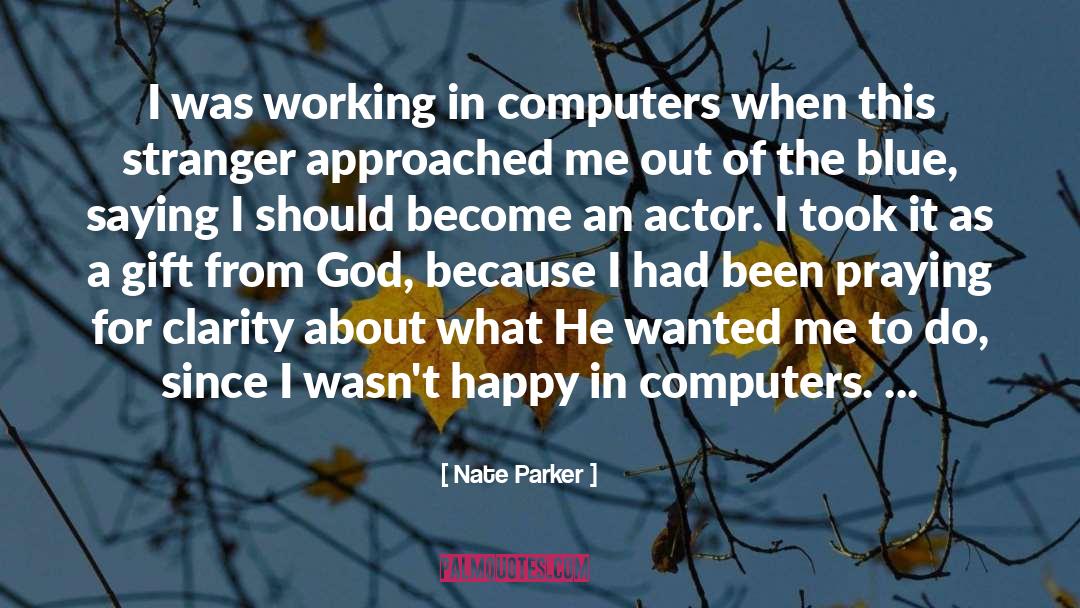 Nate Parker Quotes: I was working in computers