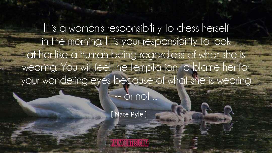 Nate Pyle Quotes: It is a woman's responsibility