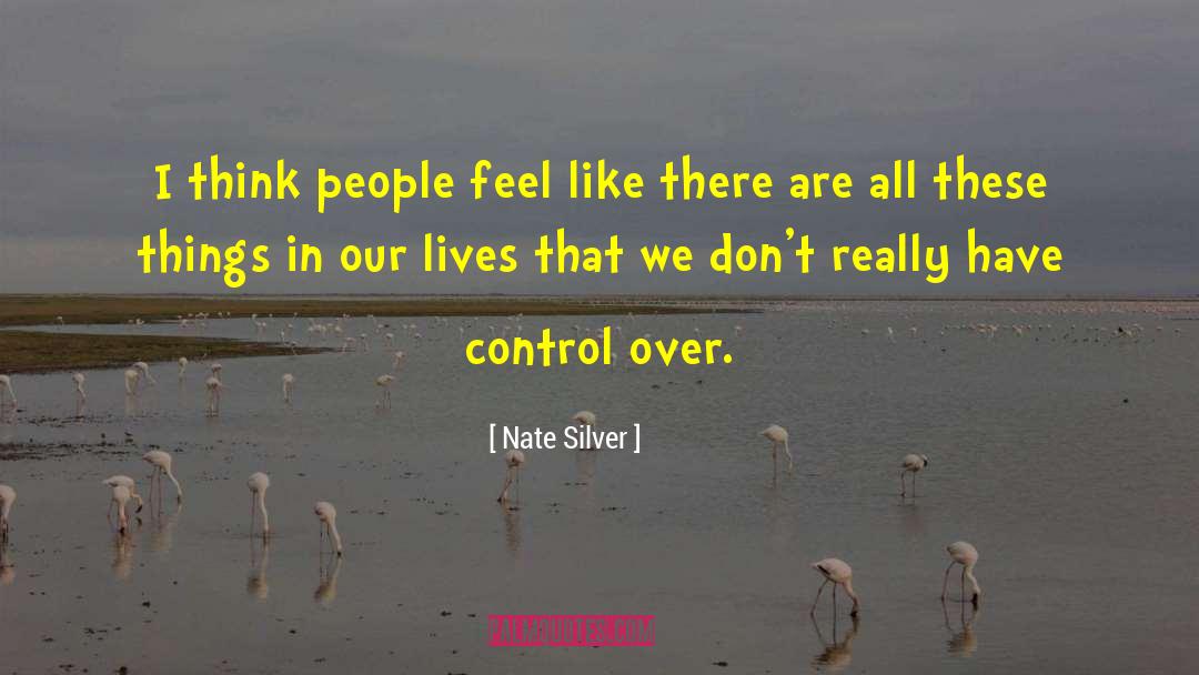 Nate Silver Quotes: I think people feel like