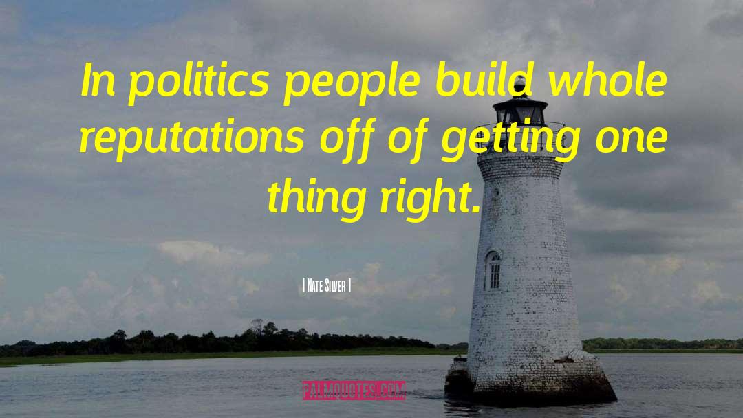 Nate Silver Quotes: In politics people build whole