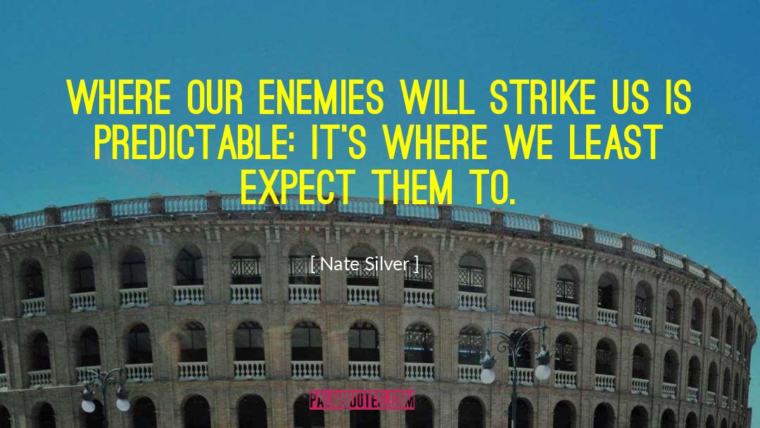 Nate Silver Quotes: Where our enemies will strike